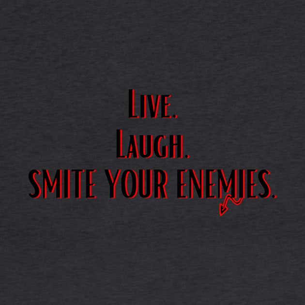 Live.Laugh.Smite. by leagueofvillains